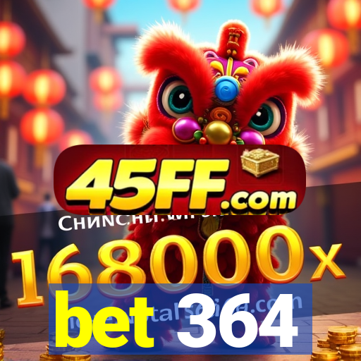 bet 364